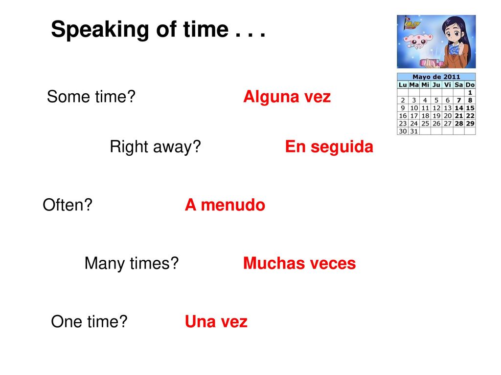 Speaking of time Some time Alguna vez Right away En seguida