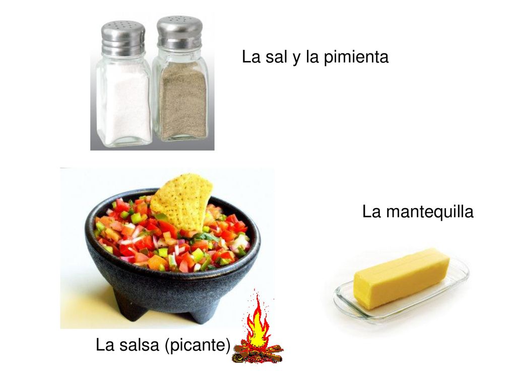La sal y la pimienta La mantequilla La salsa (picante)