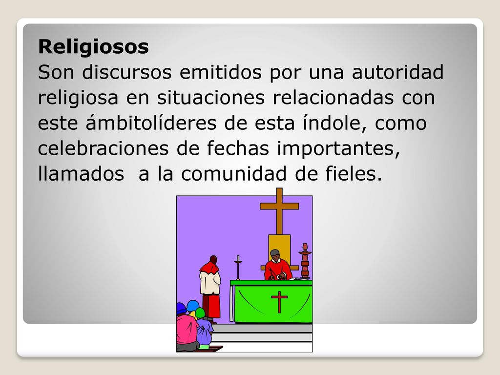 Religiosos Son discursos emitidos por una autoridad. religiosa en situaciones relacionadas con. este ámbitolíderes de esta índole, como.