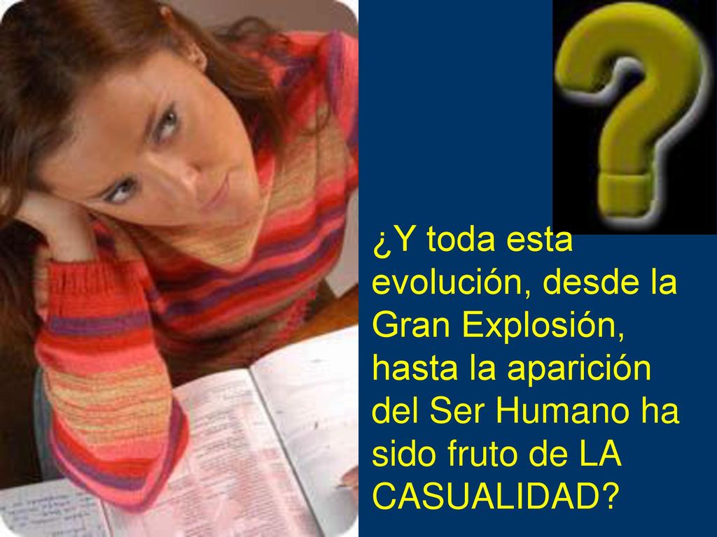 ¿Y toda esta evolución, desde la Gran Explosión, hasta la aparición del Ser Humano ha sido fruto de LA CASUALIDAD