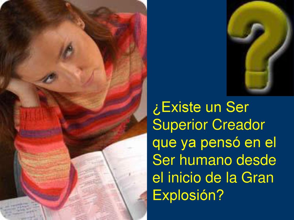 ¿Existe un Ser Superior Creador que ya pensó en el Ser humano desde el inicio de la Gran Explosión