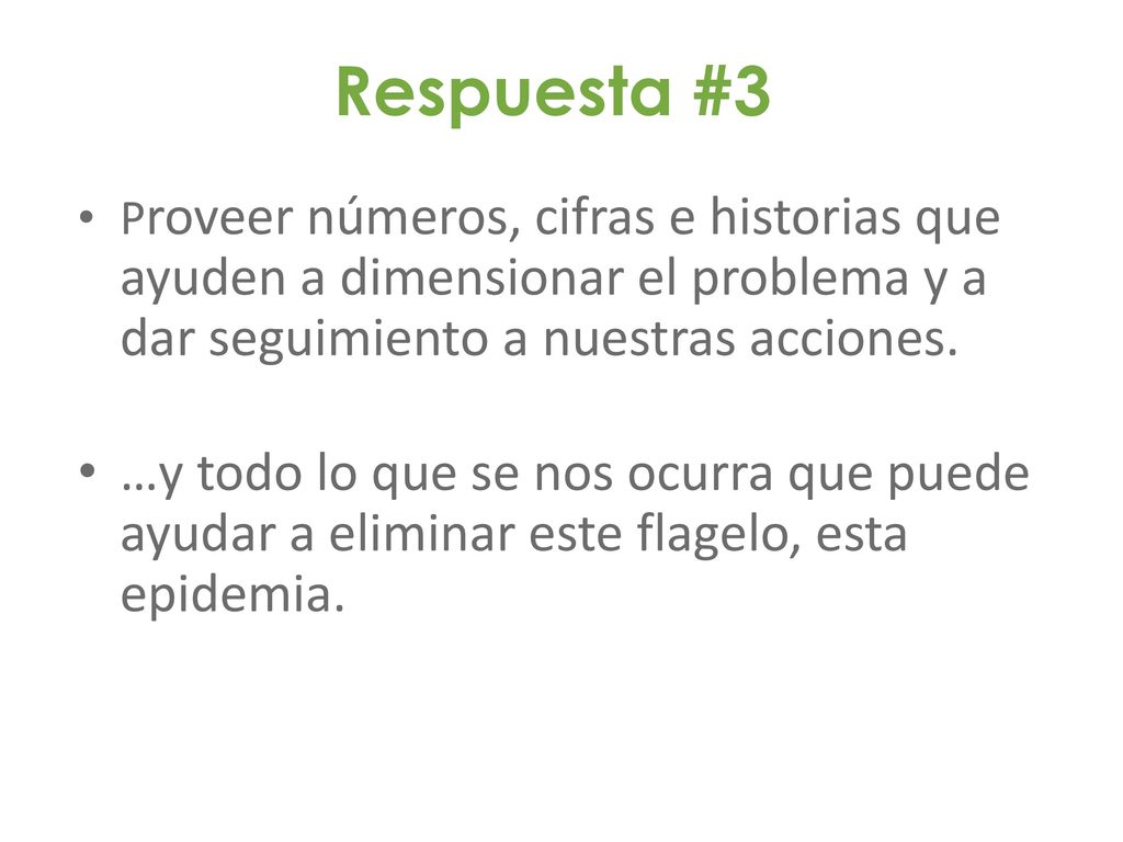 Respuesta #3 Proveer números, cifras e historias que ayuden a dimensionar el problema y a dar seguimiento a nuestras acciones.