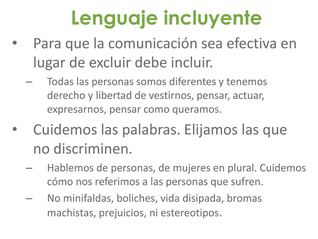 Lenguaje incluyente Para que la comunicación sea efectiva en lugar de excluir debe incluir.