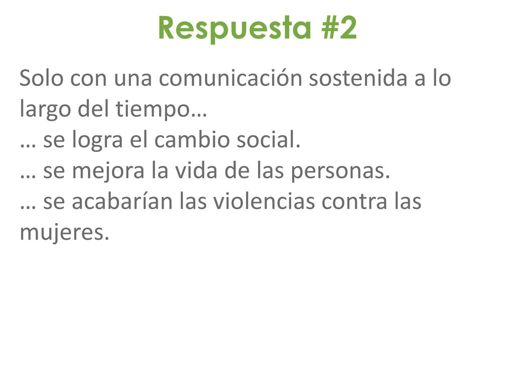 Respuesta #2 Solo con una comunicación sostenida a lo largo del tiempo… … se logra el cambio social.