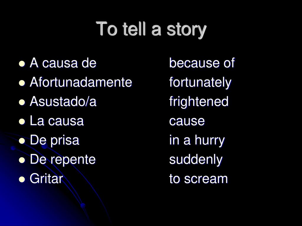To tell a story A causa de because of Afortunadamente fortunately