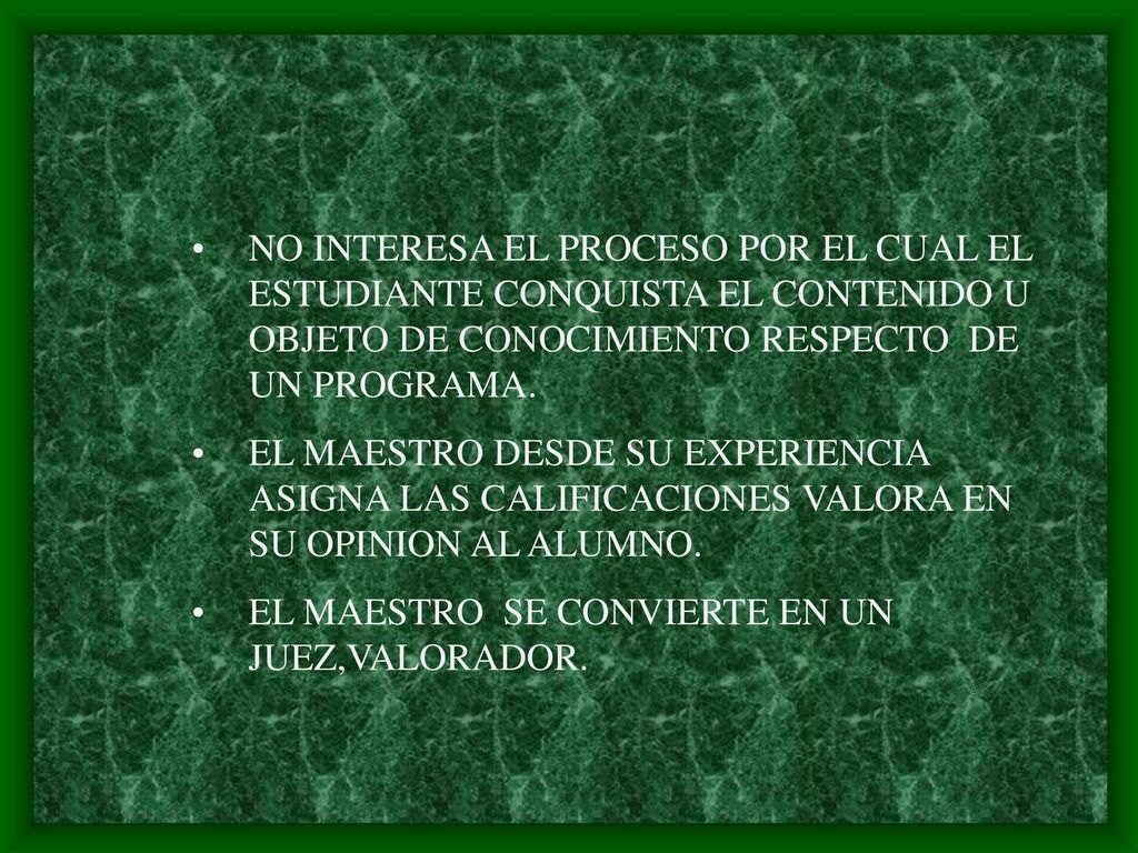 NO INTERESA EL PROCESO POR EL CUAL EL ESTUDIANTE CONQUISTA EL CONTENIDO U OBJETO DE CONOCIMIENTO RESPECTO DE UN PROGRAMA.