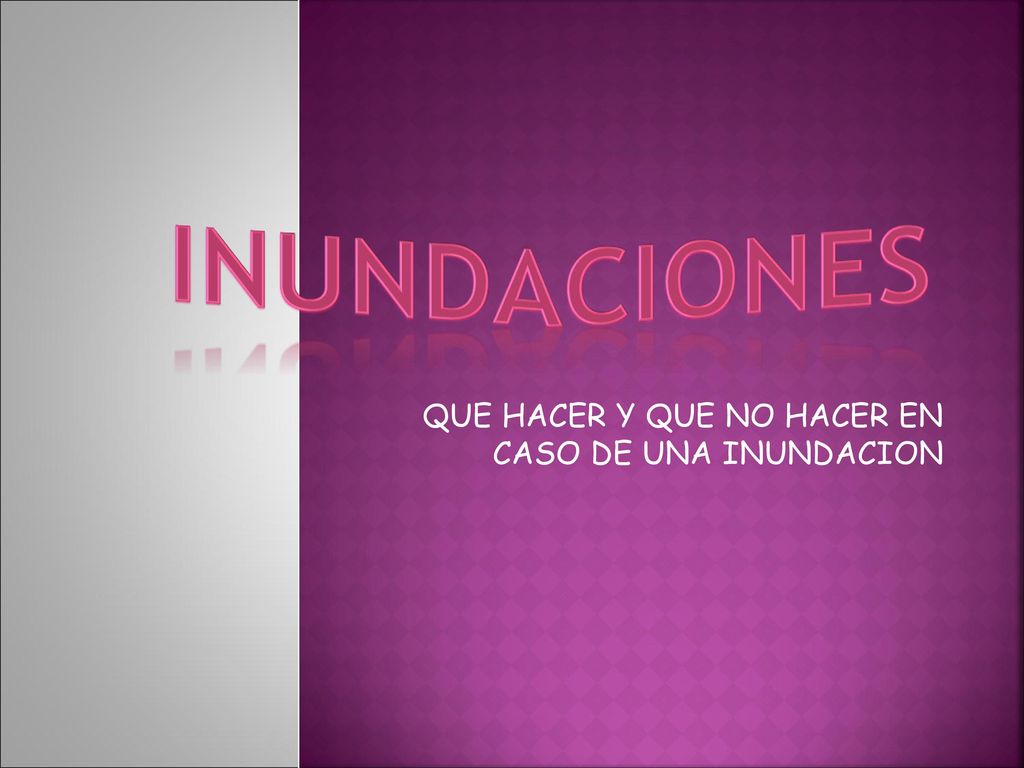 QUE HACER Y QUE NO HACER EN CASO DE UNA INUNDACION