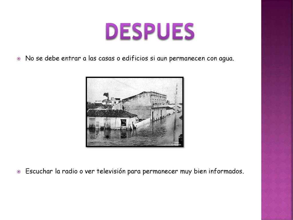 DESPUES No se debe entrar a las casas o edificios si aun permanecen con agua.