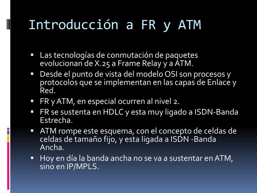Introducción a FR y ATM Las tecnologías de conmutación de paquetes evolucionan de X.25 a Frame Relay y a ATM.