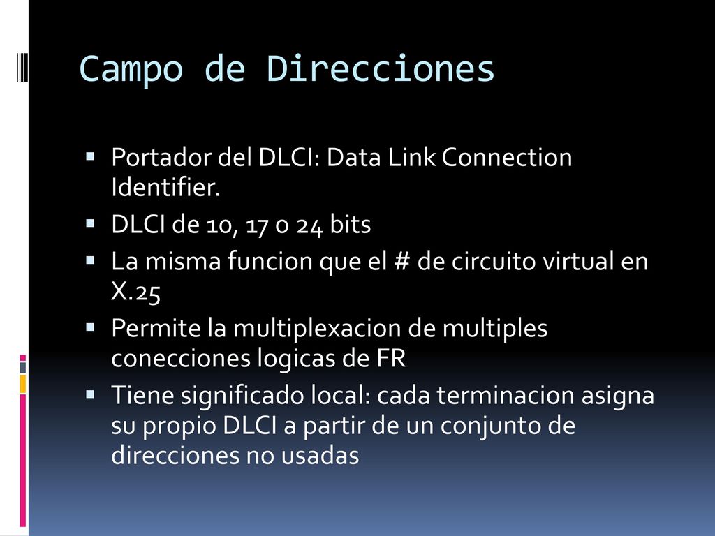 Campo de Direcciones Portador del DLCI: Data Link Connection Identifier. DLCI de 10, 17 o 24 bits.