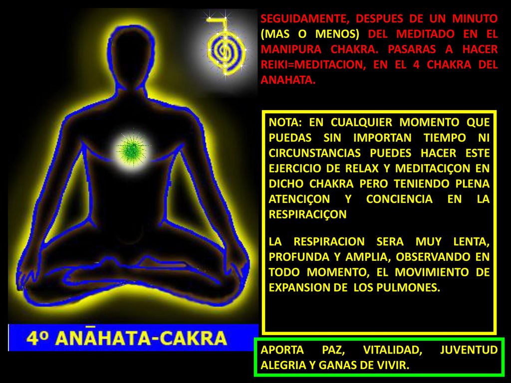 SEGUIDAMENTE, DESPUES DE UN MINUTO (MAS O MENOS) DEL MEDITADO EN EL MANIPURA CHAKRA. PASARAS A HACER REIKI=MEDITACION, EN EL 4 CHAKRA DEL ANAHATA.
