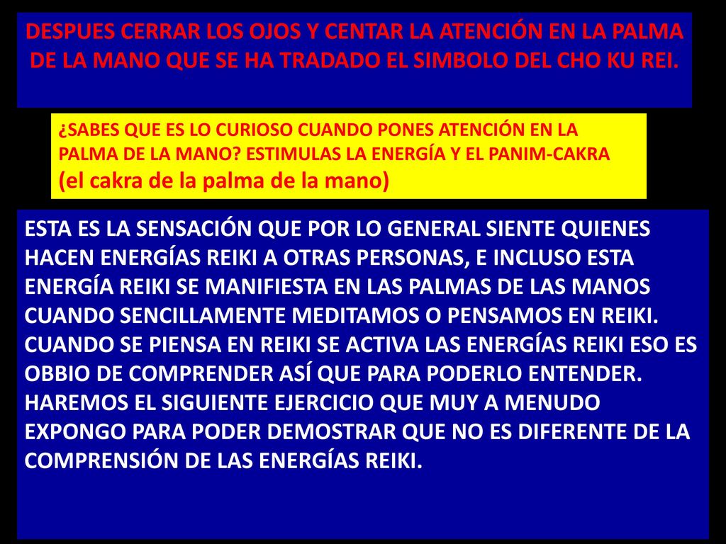DESPUES CERRAR LOS OJOS Y CENTAR LA ATENCIÓN EN LA PALMA DE LA MANO QUE SE HA TRADADO EL SIMBOLO DEL CHO KU REI.