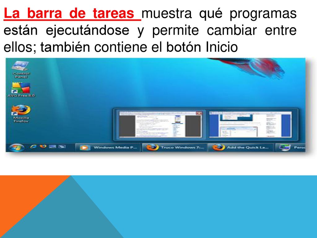 La barra de tareas muestra qué programas están ejecutándose y permite cambiar entre ellos; también contiene el botón Inicio