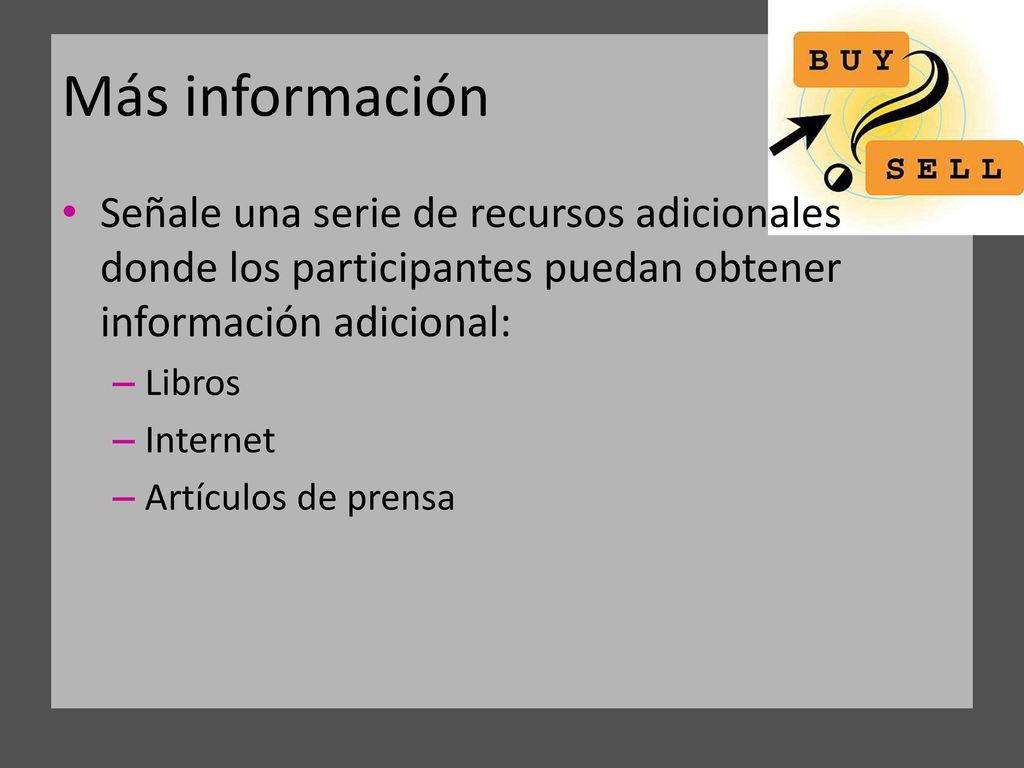 Más información Señale una serie de recursos adicionales donde los participantes puedan obtener información adicional:
