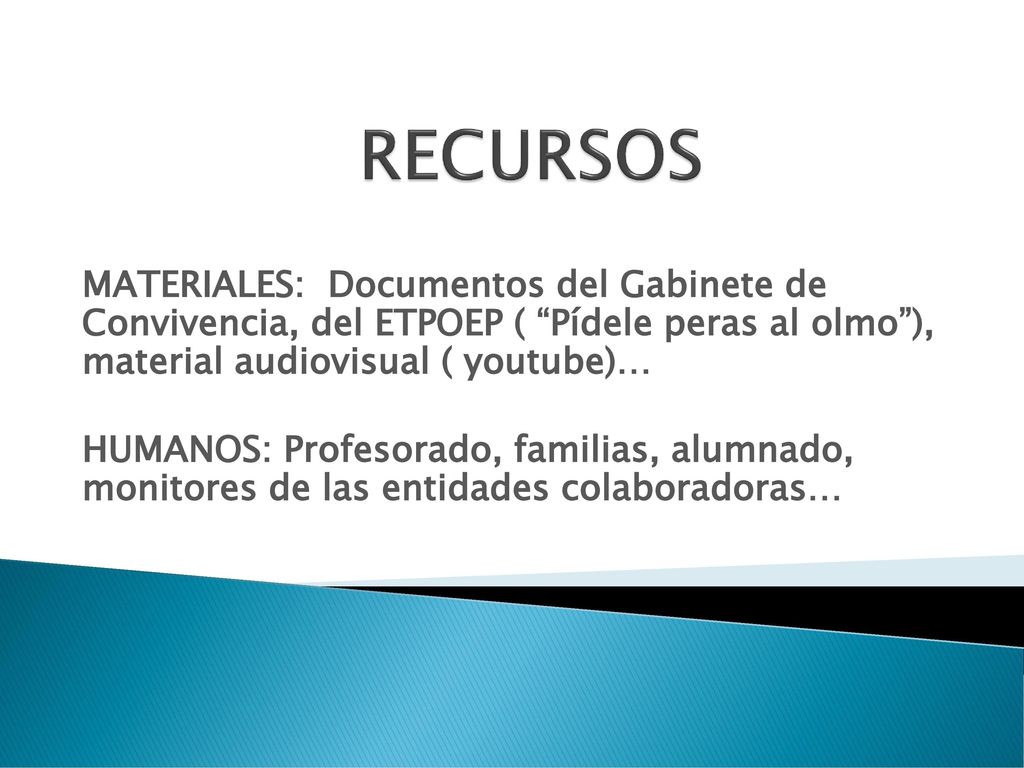 RECURSOS MATERIALES: Documentos del Gabinete de Convivencia, del ETPOEP ( Pídele peras al olmo ), material audiovisual ( youtube)…