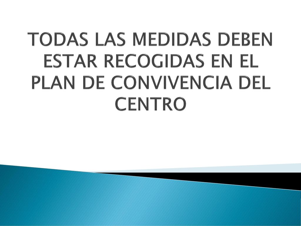 TODAS LAS MEDIDAS DEBEN ESTAR RECOGIDAS EN EL PLAN DE CONVIVENCIA DEL CENTRO