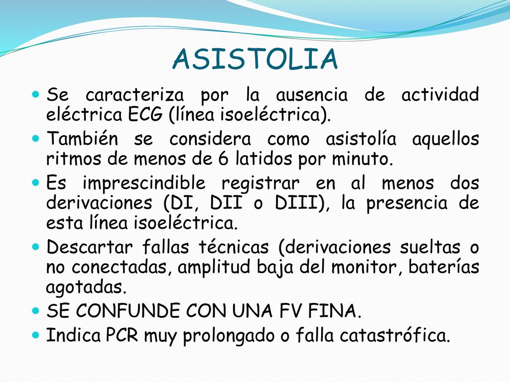ASISTOLIA Se caracteriza por la ausencia de actividad eléctrica ECG (línea isoeléctrica).