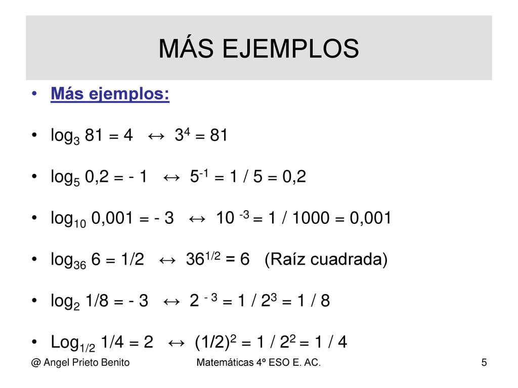 MÁS EJEMPLOS Más ejemplos: log3 81 = 4 ↔ 34 = 81