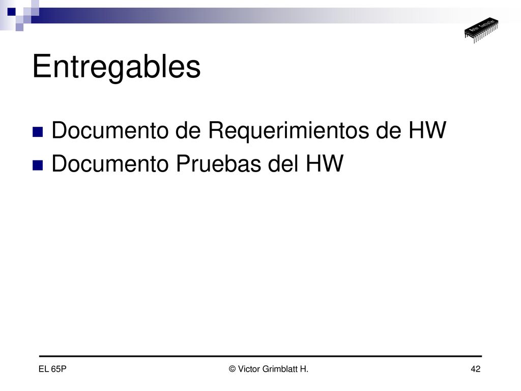 Entregables Documento de Requerimientos de HW Documento Pruebas del HW