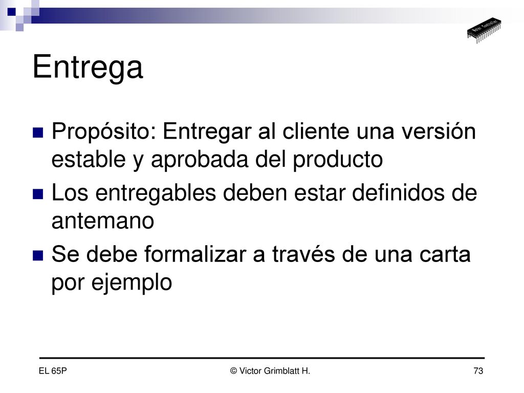 Entrega Propósito: Entregar al cliente una versión estable y aprobada del producto. Los entregables deben estar definidos de antemano.