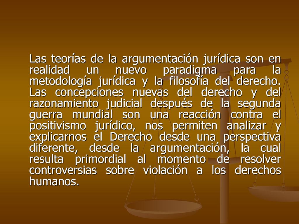 Las teorías de la argumentación jurídica son en realidad un nuevo paradigma para la metodología jurídica y la filosofía del derecho.