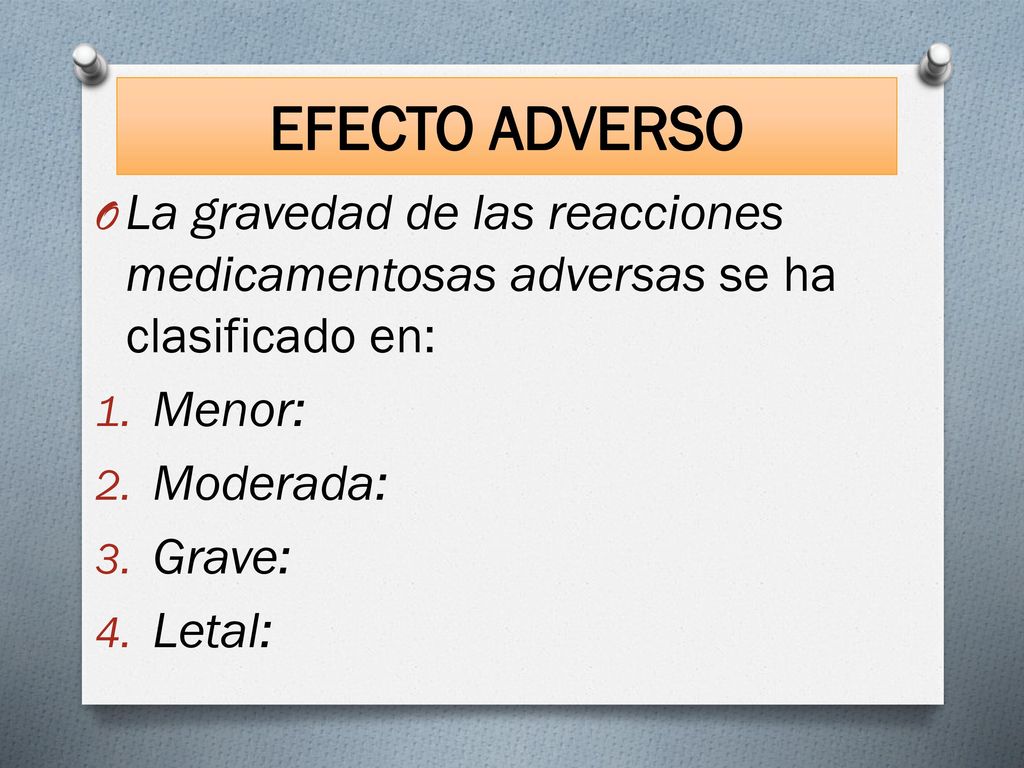EFECTO ADVERSO La gravedad de las reacciones medica­mentosas adversas se ha clasificado en: Menor: