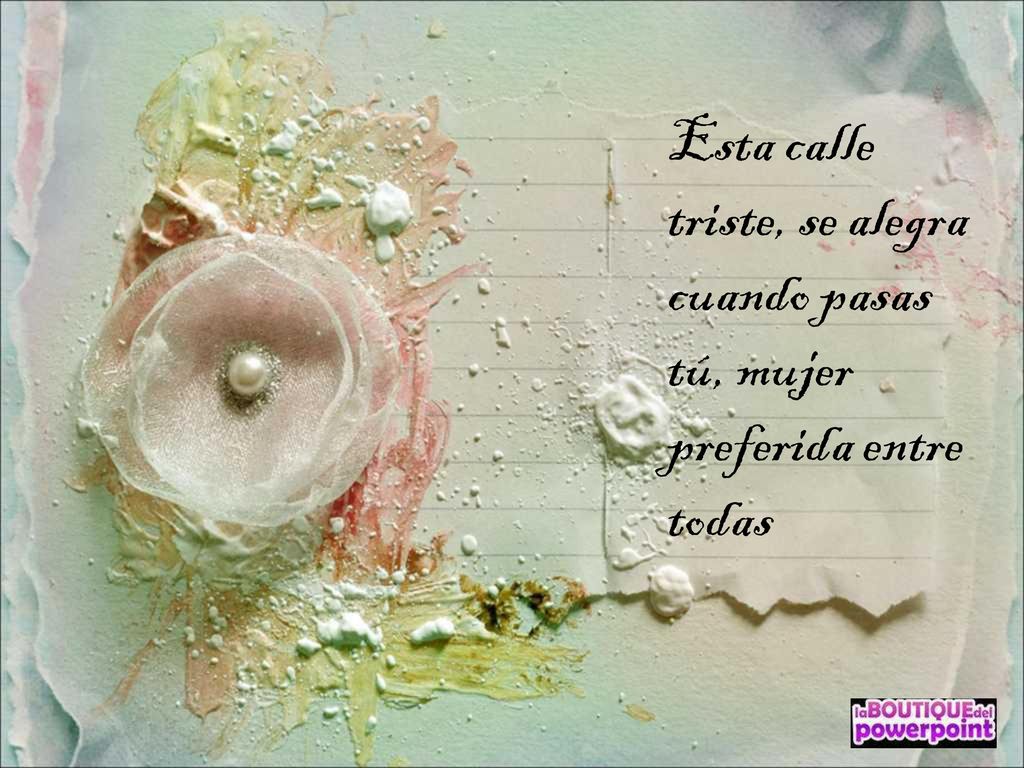 Esta calle triste, se alegra cuando pasas tú, mujer preferida entre todas