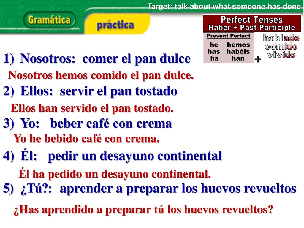 Nosotros: comer el pan dulce Ellos: servir el pan tostado