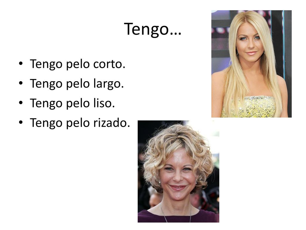 Tengo… Tengo pelo corto. Tengo pelo largo. Tengo pelo liso.