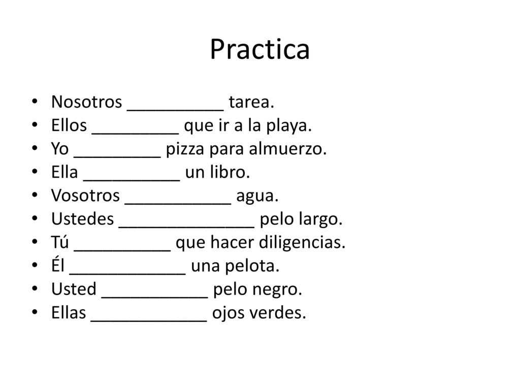 Practica Nosotros __________ tarea. Ellos _________ que ir a la playa.