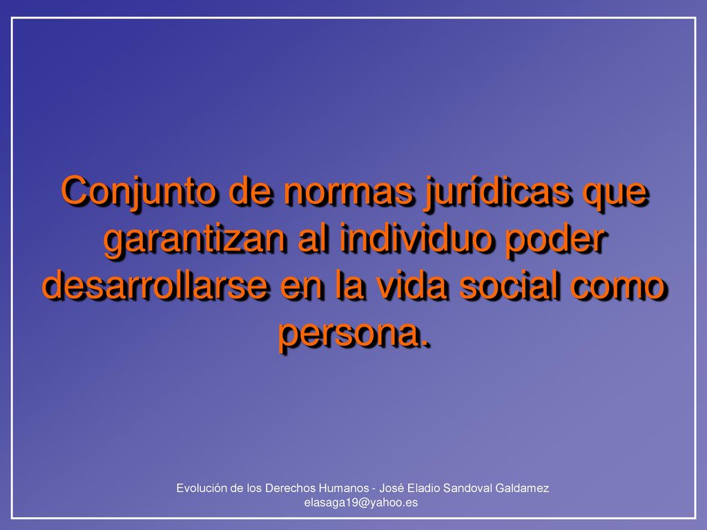 Conjunto de normas jurídicas que garantizan al individuo poder desarrollarse en la vida social como persona.
