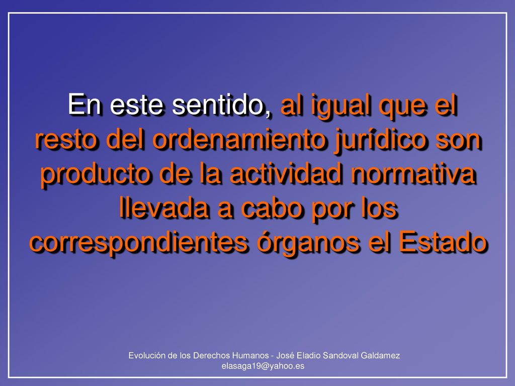 En este sentido, al igual que el resto del ordenamiento jurídico son producto de la actividad normativa llevada a cabo por los correspondientes órganos el Estado