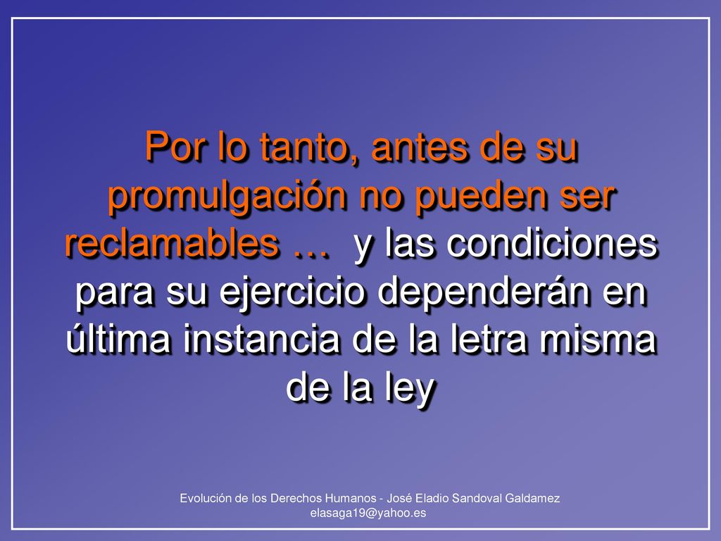 Por lo tanto, antes de su promulgación no pueden ser reclamables … y las condiciones para su ejercicio dependerán en última instancia de la letra misma de la ley