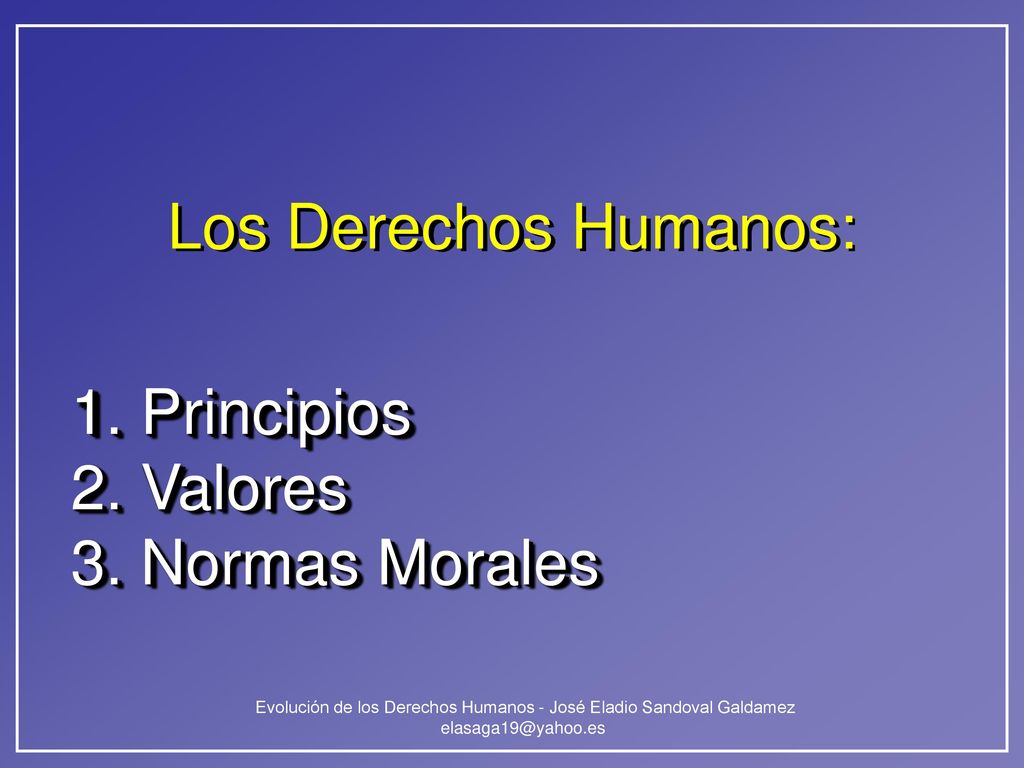 Los Derechos Humanos: 1. Principios 2. Valores 3. Normas Morales