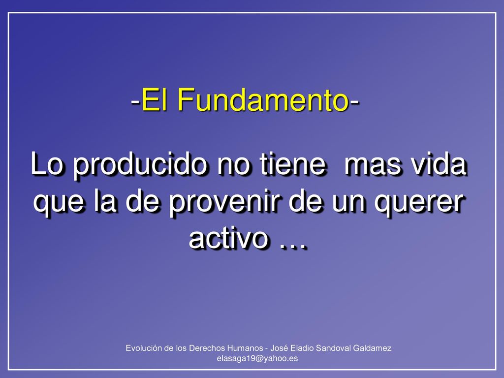 -El Fundamento- Lo producido no tiene mas vida que la de provenir de un querer activo …
