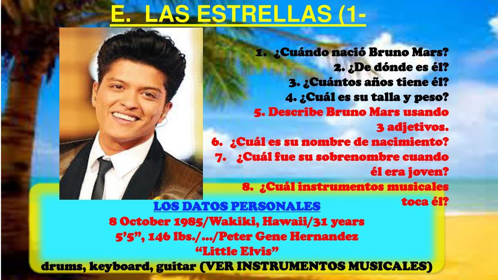 E. LAS ESTRELLAS (1-8) ¿Cuándo nació Bruno Mars 2. ¿De dónde es él