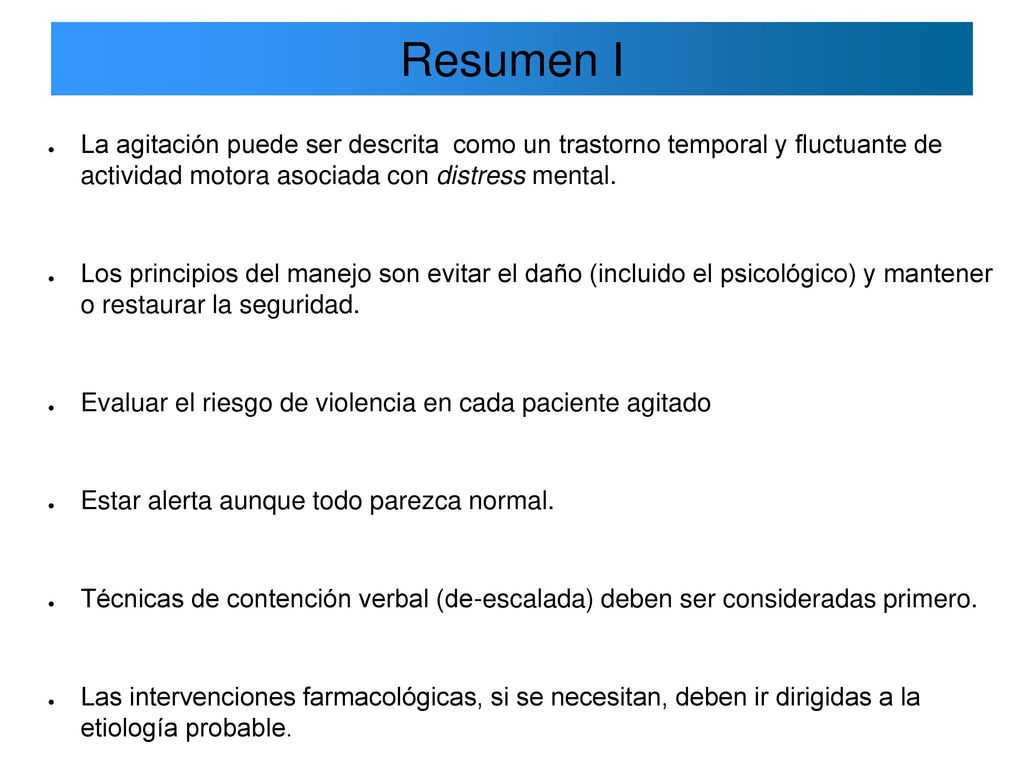 Resumen I La agitación puede ser descrita como un trastorno temporal y fluctuante de actividad motora asociada con distress mental.
