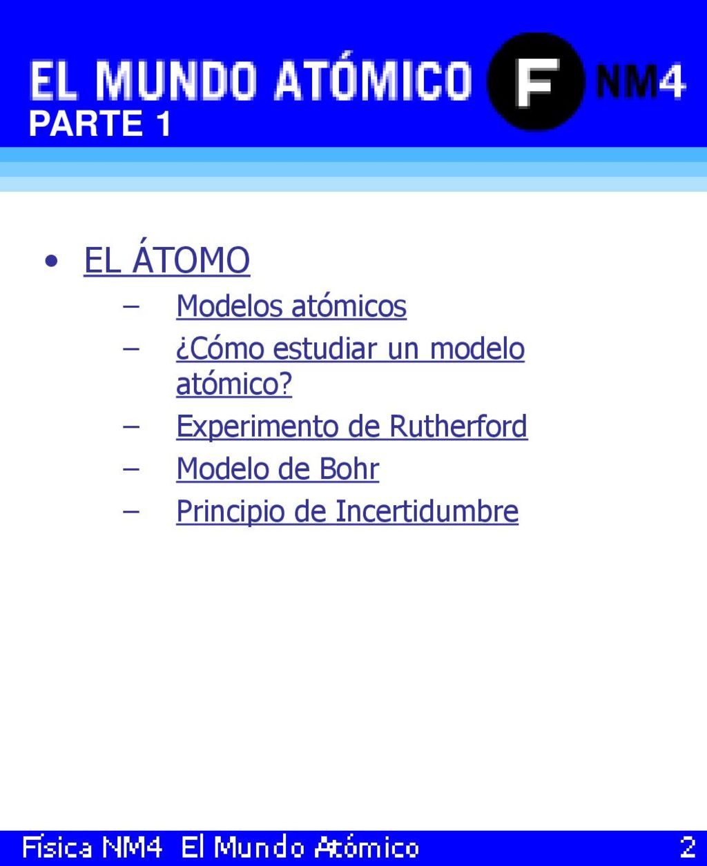 PARTE 1 EL ÁTOMO Modelos atómicos ¿Cómo estudiar un modelo atómico