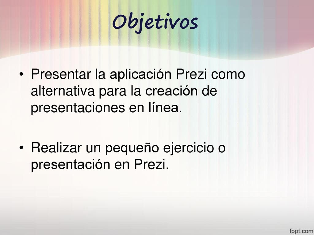 Objetivos Presentar la aplicación Prezi como alternativa para la creación de presentaciones en línea.