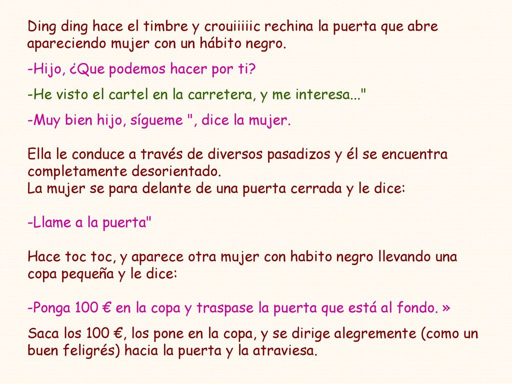 Ding ding hace el timbre y crouiiiiic rechina la puerta que abre apareciendo mujer con un hábito negro.