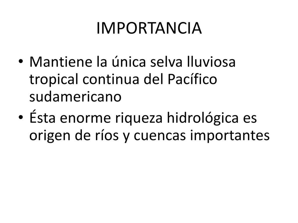 IMPORTANCIA Mantiene la única selva lluviosa tropical continua del Pacífico sudamericano.