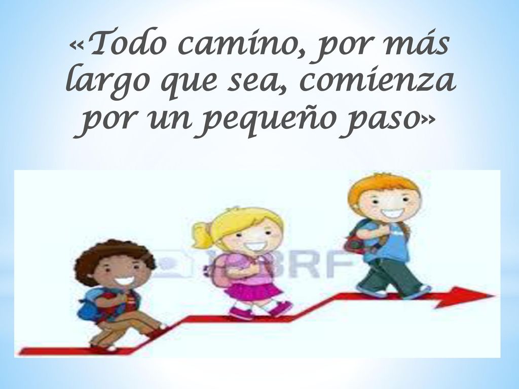 «Todo camino, por más largo que sea, comienza por un pequeño paso»