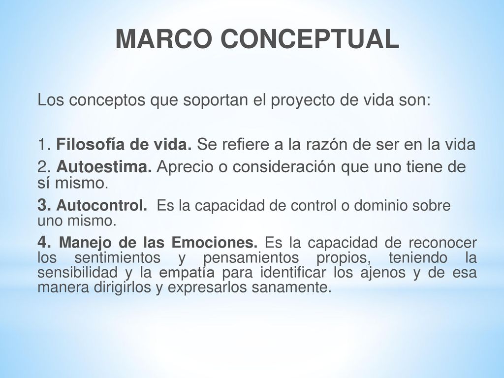 MARCO CONCEPTUAL Los conceptos que soportan el proyecto de vida son: