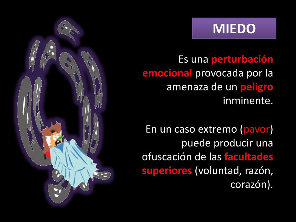 MIEDO Es una perturbación emocional provocada por la amenaza de un peligro inminente.