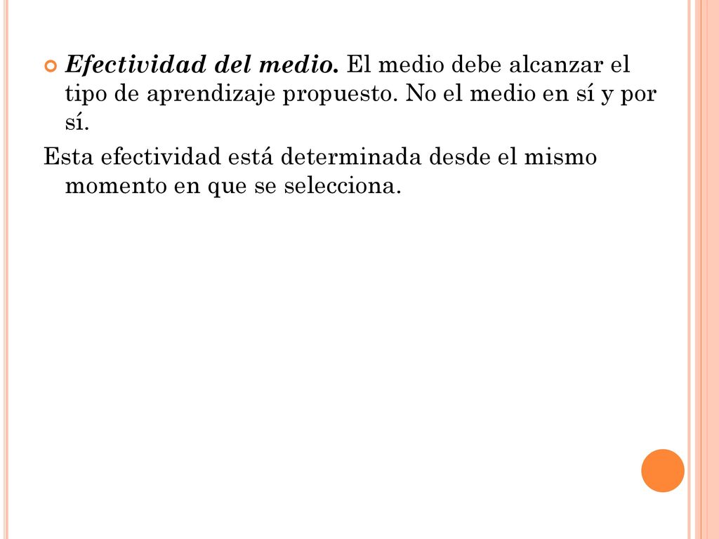 Efectividad del medio. El medio debe alcanzar el tipo de aprendizaje propuesto. No el medio en sí y por sí.