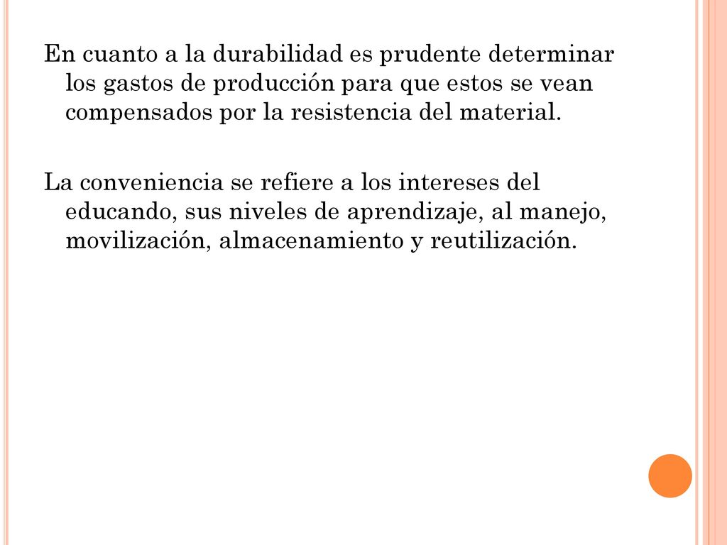 En cuanto a la durabilidad es prudente determinar los gastos de producción para que estos se vean compensados por la resistencia del material.