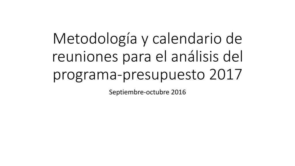 Metodología y calendario de reuniones para el análisis del programa-presupuesto 2017