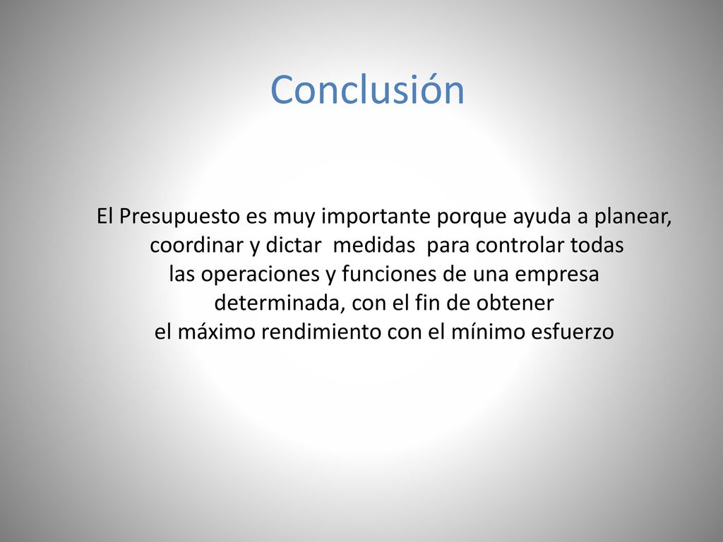 Conclusión El Presupuesto es muy importante porque ayuda a planear,