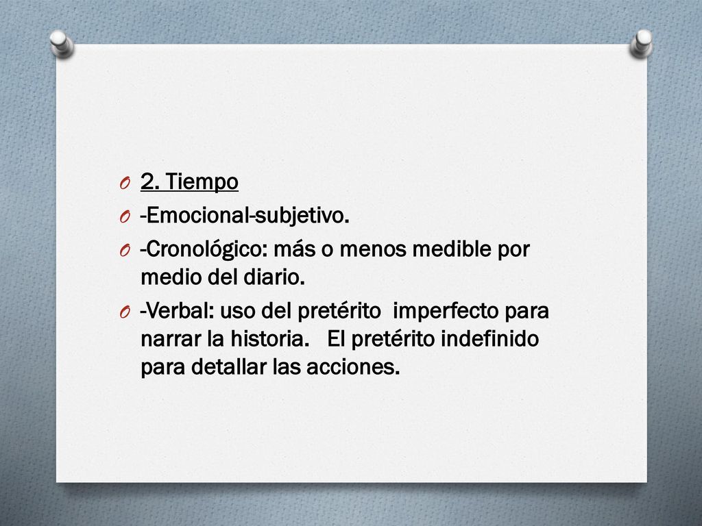 2. Tiempo -Emocional-subjetivo. -Cronológico: más o menos medible por medio del diario.