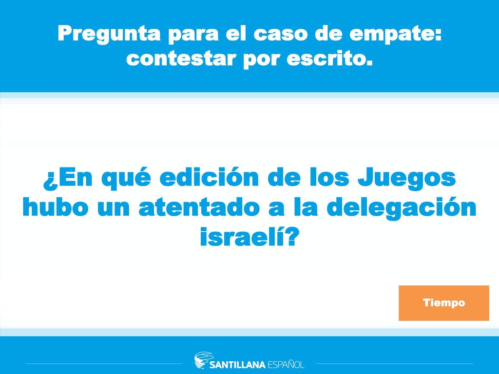 Pregunta para el caso de empate: contestar por escrito.